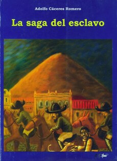 Adolfo Cáceres Romero: La saga del esclavo