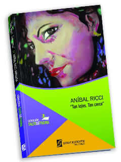 “Tan lejos. Tan cerca”, novela de Aníbal Ricci