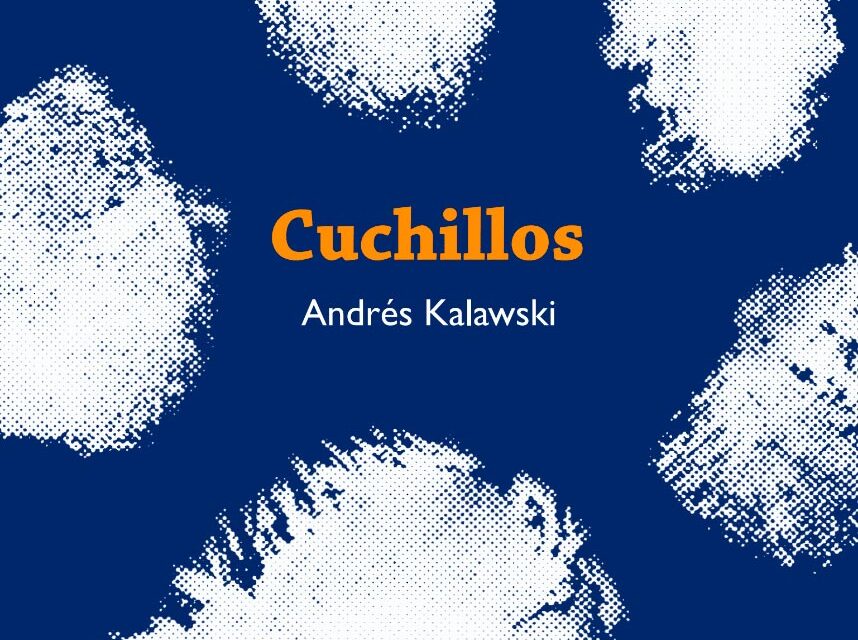 “CUCHILLOS”, NOVELA, ANDRÉS KALAWSKI