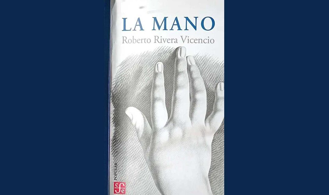 “La mano”, novela, Roberto Rivera Vicencio